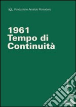 1961. Tempo di continuità. Ediz. multilingue libro