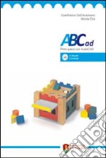 ABCad. Primi passi con autocad. Con CD-ROM libro