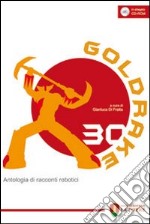 Goldrake 30. Antologia di racconti robotici. Con CD-ROM