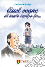 Quel sogno di tanto tempo fa... libro