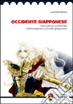 Occidente giapponese. L'eroe storico occidentale nell'immaginario a fumetti giapponese libro