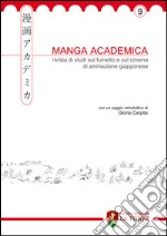 Manga Academica. Rivista di studi sul fumetto e sul cinema di animazione giapponese. Ediz. illustrata. Vol. 9 libro