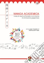 Manga Academica. Rivista di studi sul fumetto e sul cinema di animazione giapponese (2017). Vol. 10