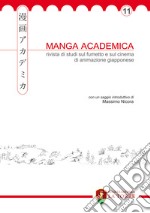 Manga academica. Rivista di studi sul fumetto e sul cinema di animazione giapponese (2018). Vol. 11