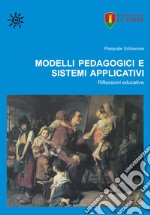 Modelli pedagogici e sistemi applicativi. Riflessioni educative libro