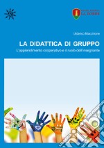 La didattica di gruppo. L'apprendimento cooperativo e il ruolo dell'insegnante libro