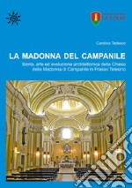 La Madonna del Campanile. Storia, arte ed evoluzione architettonica della Chiesa della Madonna di Campanile in Frasso Telesino libro