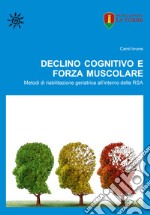 Declino cognitivo e forza muscolare. Metodi di riabilitazione geriatrica all'interno delle RSA libro