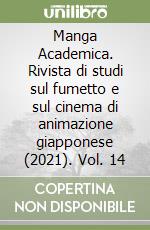 Manga Academica. Rivista di studi sul fumetto e sul cinema di animazione giapponese (2021). Vol. 14 libro