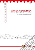 Manga Academica. Rivista di studi sul fumetto e sul cinema di animazione giapponese (2022). Vol. 15 libro