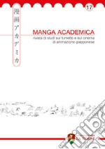 Manga Academica. Rivista di studi sul fumetto e sul cinema di animazione giapponese (2024). Vol. 17 libro