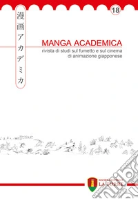 Manga Academica. Rivista di studi sul fumetto e sul cinema di animazione giapponese (2025). Vol. 18 libro