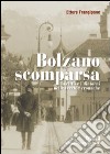 Bolzano scomparsa. La città e i dintorni nelle vecchie cronache. Vol. 1 libro