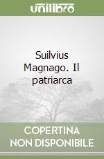 Suilvius Magnago. Il patriarca libro