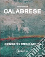 Calabrese. Lebensbilders eines Künstlers libro