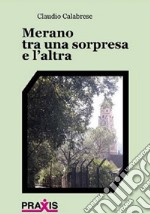 Merano tra una sorpresa e l'altra libro