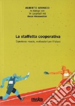 La staffetta cooperativa. Esperienze vissute, motivazioni per il futuro