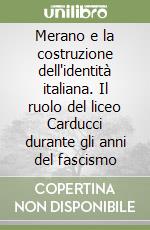 Merano e la costruzione dell'identità italiana. Il ruolo del liceo Carducci durante gli anni del fascismo