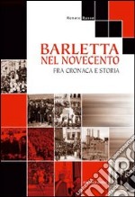 Barletta nel Novecento. Fra cronaca e storia libro