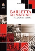 Barletta nel '900. Fra cronaca e storia libro