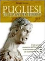 Pugliesi tutti pazzi per Federico. Il più grande monarca dell'Occidente o un sovrano mitizzato da esaltati creduloni? libro