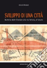 Sviluppo di una città. Barletta dalle crociate alla via ferrata, al futuro libro