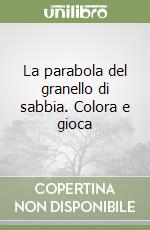 La parabola del granello di sabbia. Colora e gioca libro