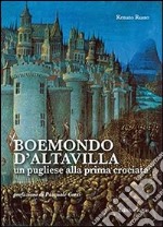 Boemondo d'Altavilla. Un pugliese alla prima crociata libro