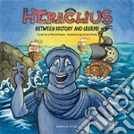 Heraclius. Between history and legend. Ediz. illustrata libro