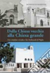 Dalla chiesa vecchia alla chiesa grande. Una complessa vicenda a San Ferdinando di Puglia libro di Marrone Domenico