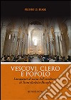 Vescovi, clero e popolo. Lineamenti di storia dell'arcidiocesi di Trani-Barletta-Bisceglie libro di Di Biase Pietro