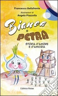 Bianca e petra. Storia d'amore e d'amicizia. Ediz. illustrata libro