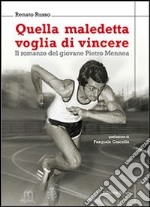 Quella maledetta voglia di vincere. Il romanzo del giovane Pietro Mennea libro