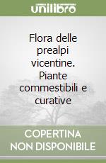 Flora delle prealpi vicentine. Piante commestibili e curative libro