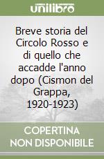 Breve storia del Circolo Rosso e di quello che accadde l'anno dopo (Cismon del Grappa, 1920-1923) libro