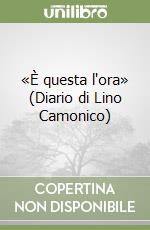 «È questa l'ora» (Diario di Lino Camonico)