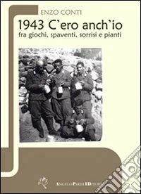 1943. C'ero anch'io fra giochi, spaventi, sorrisi e pianti libro