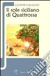 Il sole siciliano di Quattrossa libro