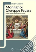 Monsignor Giuseppe Favara. Uomo di Dio, sacerdote in eterno