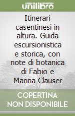 Itinerari casentinesi in altura. Guida escursionistica e storica, con note di botanica di Fabio e Marina Clauser libro