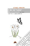 Poesie d'amore, di pane e silenzio 2007-2017 libro