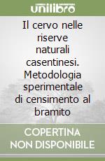 Il cervo nelle riserve naturali casentinesi. Metodologia sperimentale di censimento al bramito libro