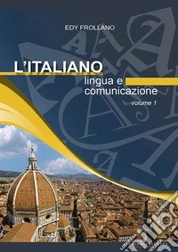 L'italiano. Lingua e comunicazione. Vol. 1 libro