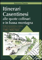 Itinerari casentinesi alle quote collinari e in bassa montagna. Guida escursionistica e storica con note di botanica. Con carta escursionistica libro