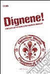 Dignene! Prontuario del vernacolo e dei modi di dire fiorentini libro di Lorante