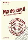 Ma de che! Prontuario romanesco-italiano libro