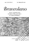 Brancolano. Storia di un insediamento edilizio dal 200 ai giorni nostri nel Comune di Impruneta libro