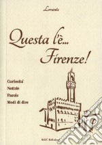 Questa l'è Firenze. Curiosità, notizie, parole, modi di dire libro