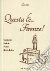 Questa l'è Firenze. Curiosità, notizie, parole, modi di dire libro di Lorante