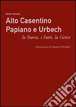 Alto Casentino Papiano e Urbech. La storia, i fatti, la gente libro